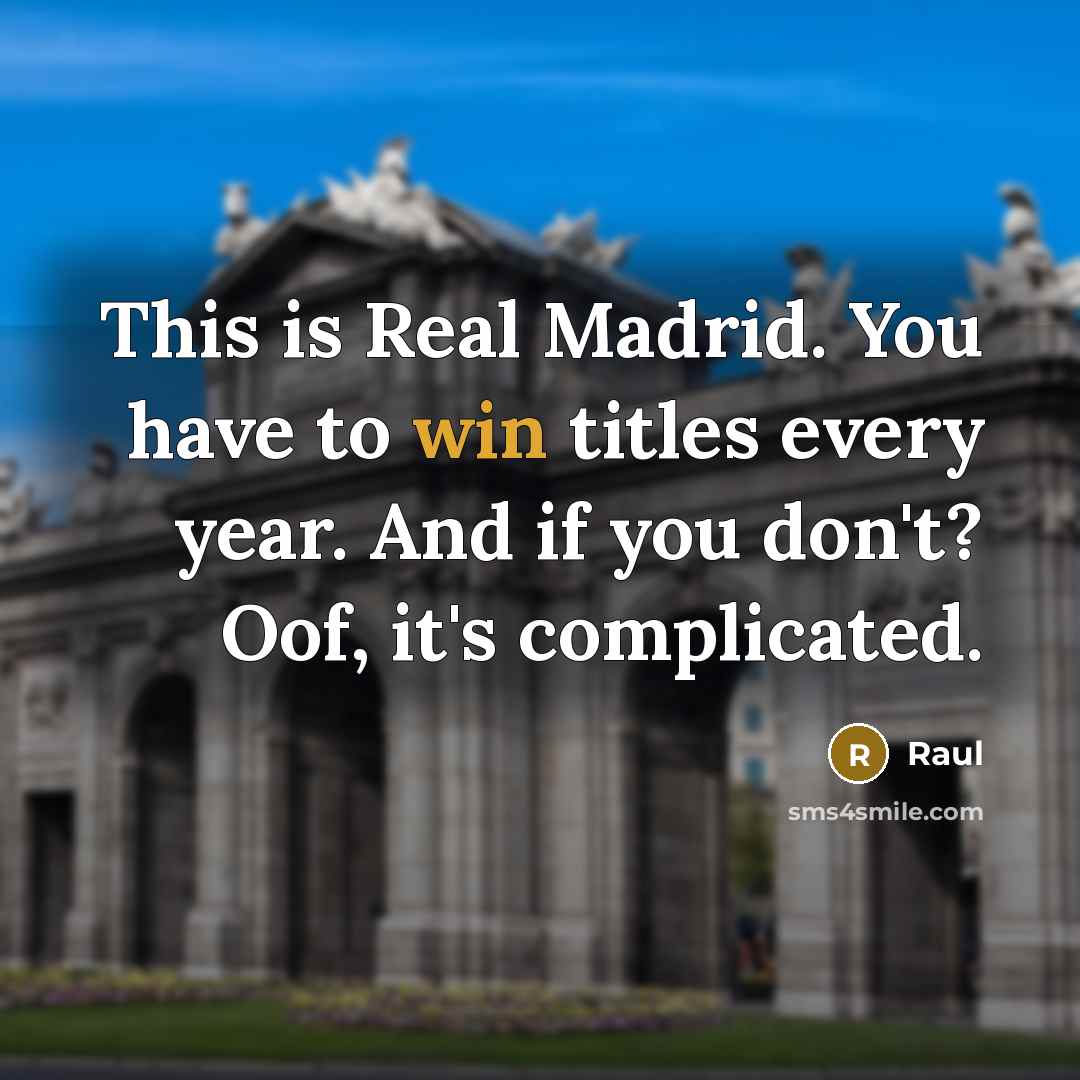 “This is Real Madrid. You have to win titles every year. And if you don't? Oof, it's complicated.” quote by Raul