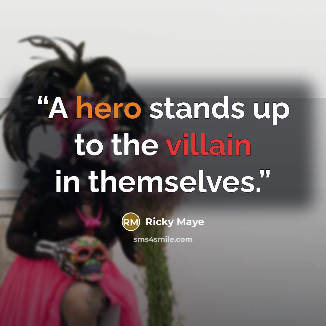 “A hero stands up to the villain in themselves.” quote by Ricky Maye