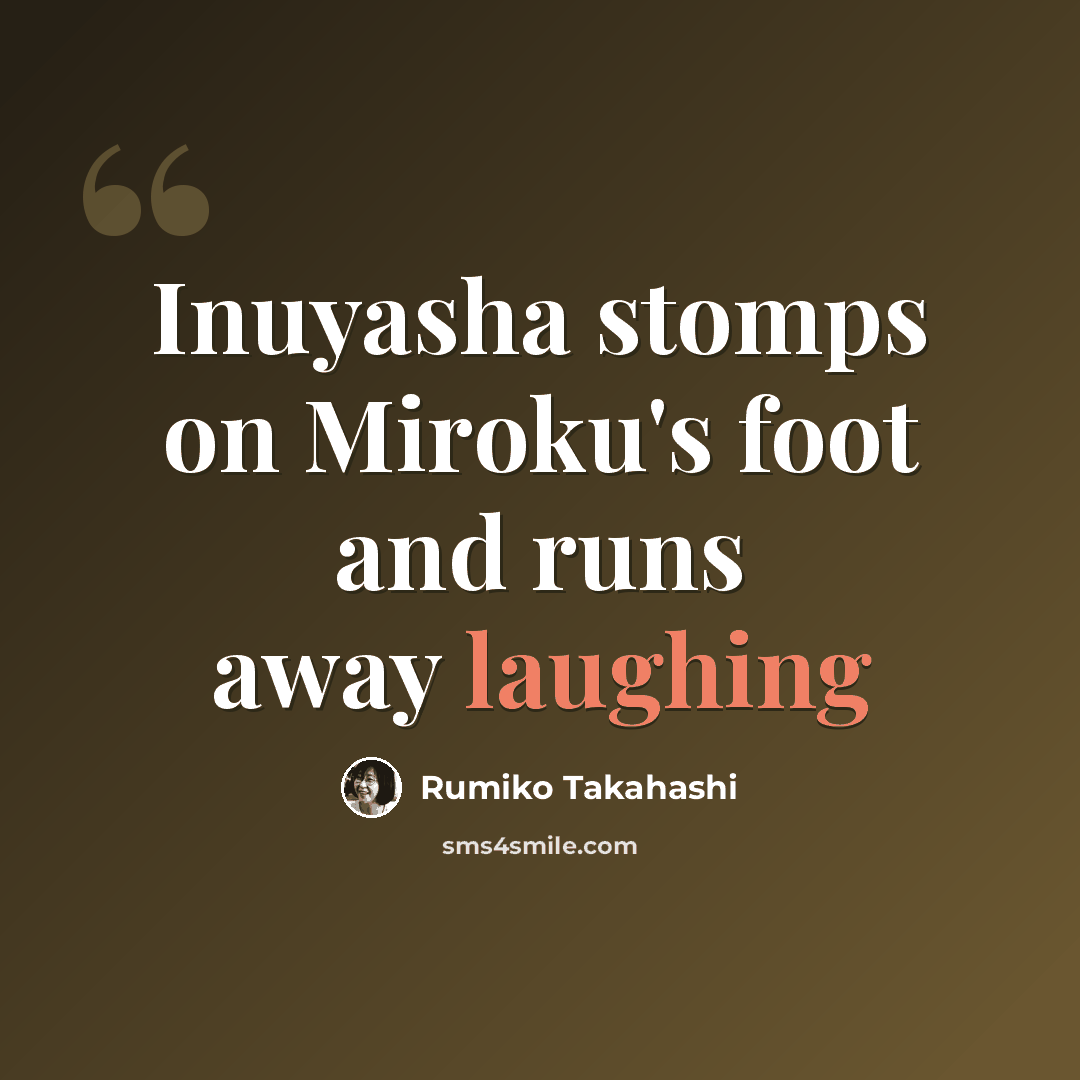 “Inuyasha stomps on Miroku's foot and runs away laughing” quote by Rumiko Takahashi