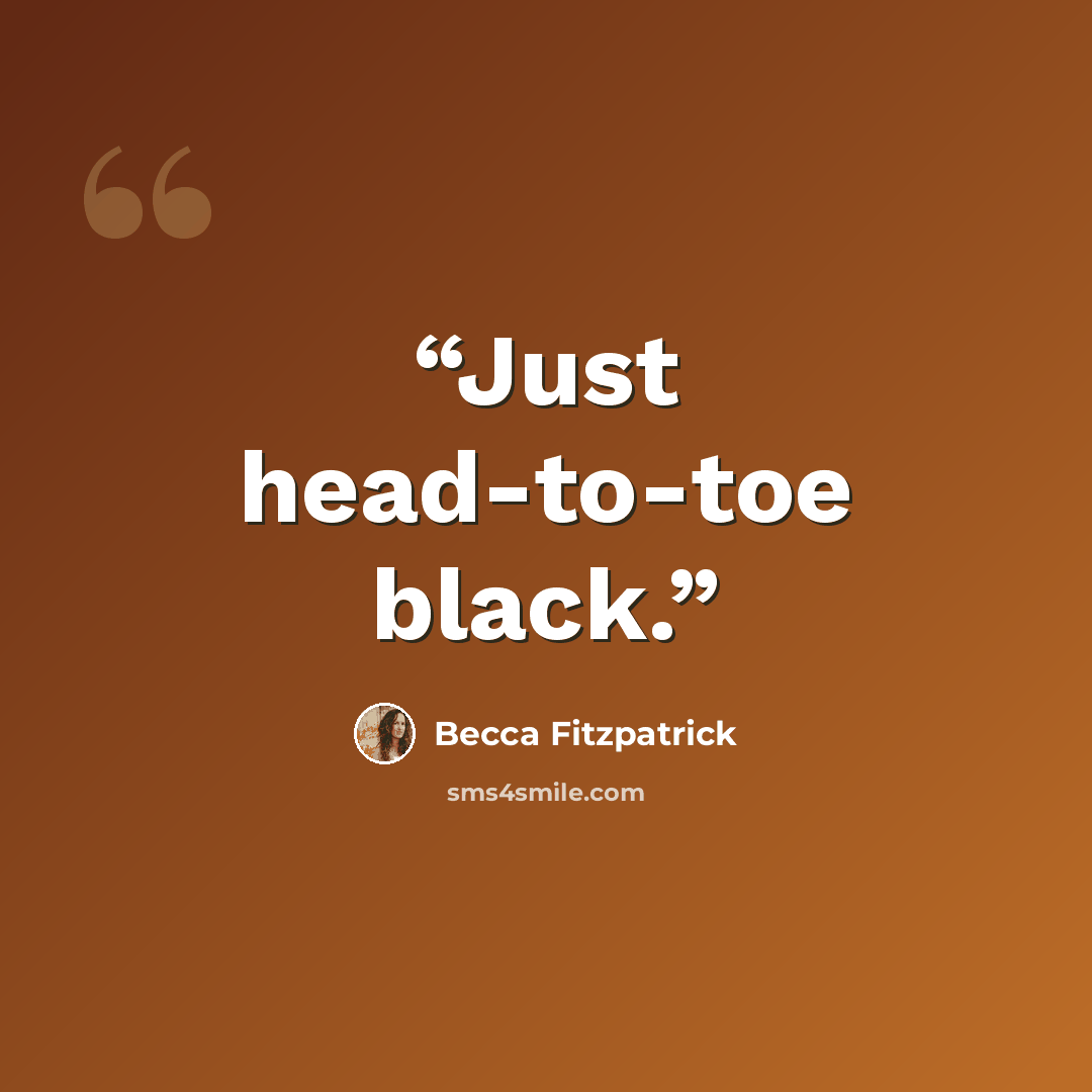 “Just head-to-toe black.” quote by Becca Fitzpatrick
