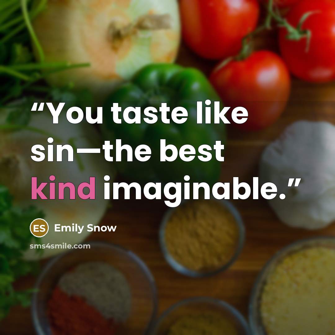 “You taste like sin—the best kind imaginable.” quote by Emily Snow