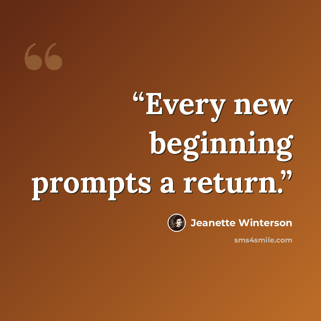 “Every new beginning prompts a return.” quote by Jeanette Winterson