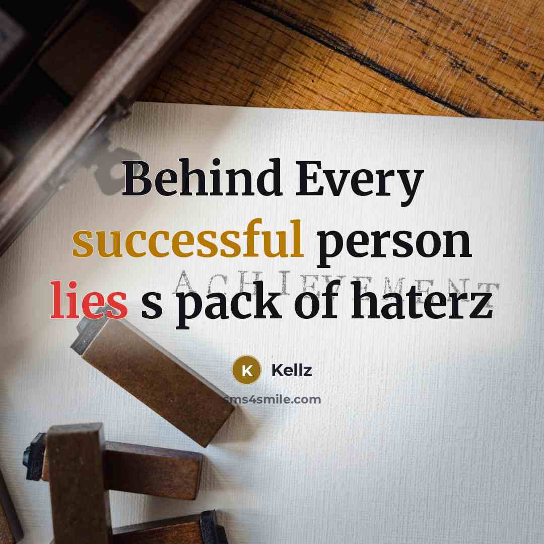 “Behind Every successful person lies s pack of haterz” quote by Kellz