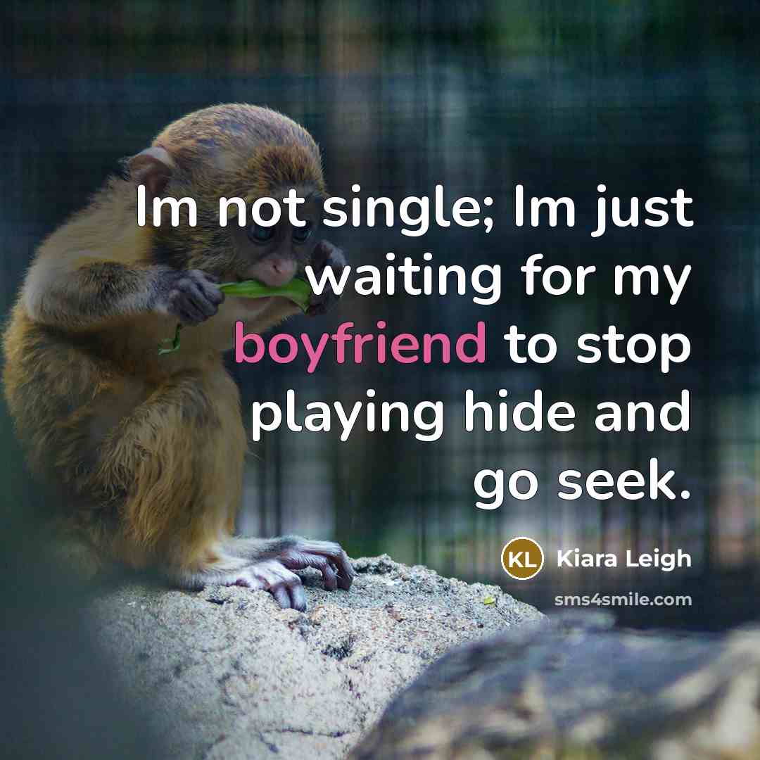 “Im not single; Im just waiting for my boyfriend to stop playing hide and go seek.” quote by Kiara Leigh