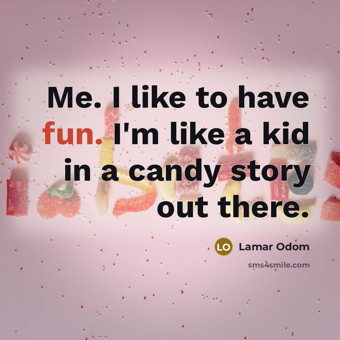 “Me. I like to have fun. I'm like a kid in a candy story out there.” quote by Lamar Odom