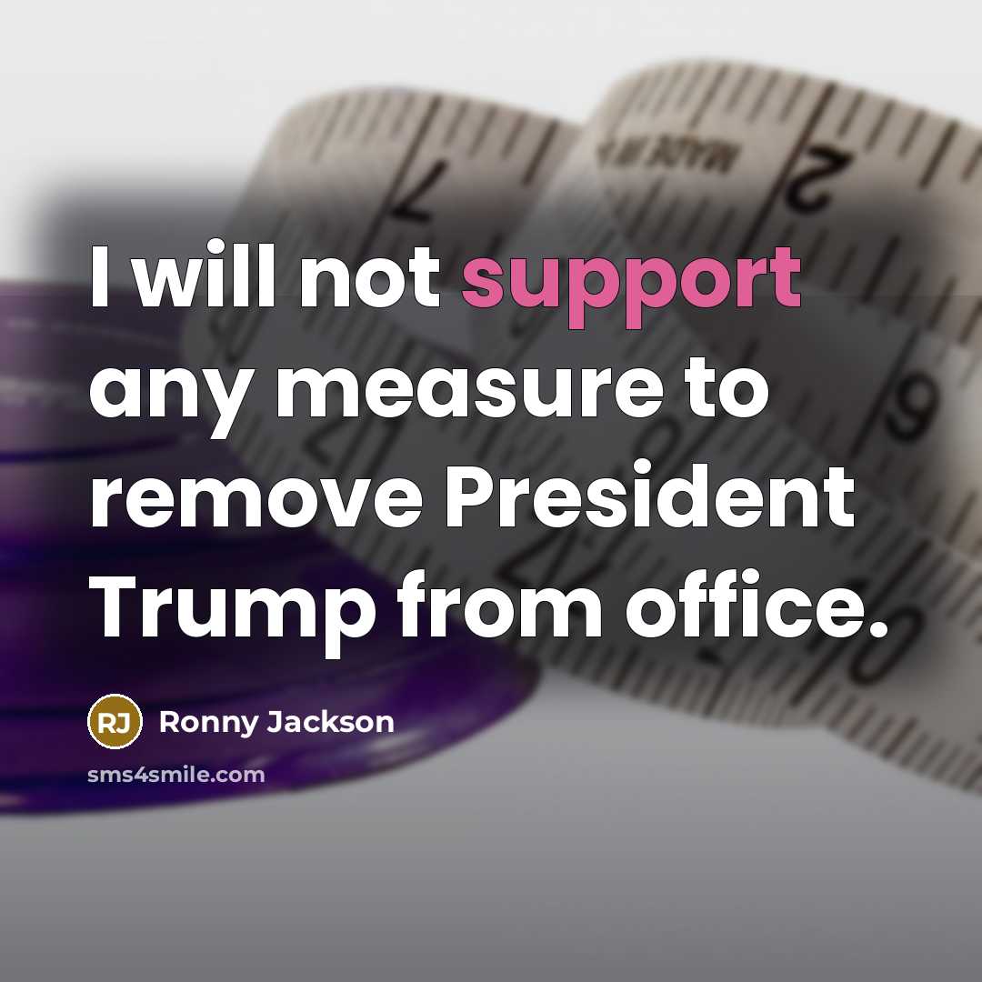 “I will not support any measure to remove President Trump from office.” quote by Ronny Jackson