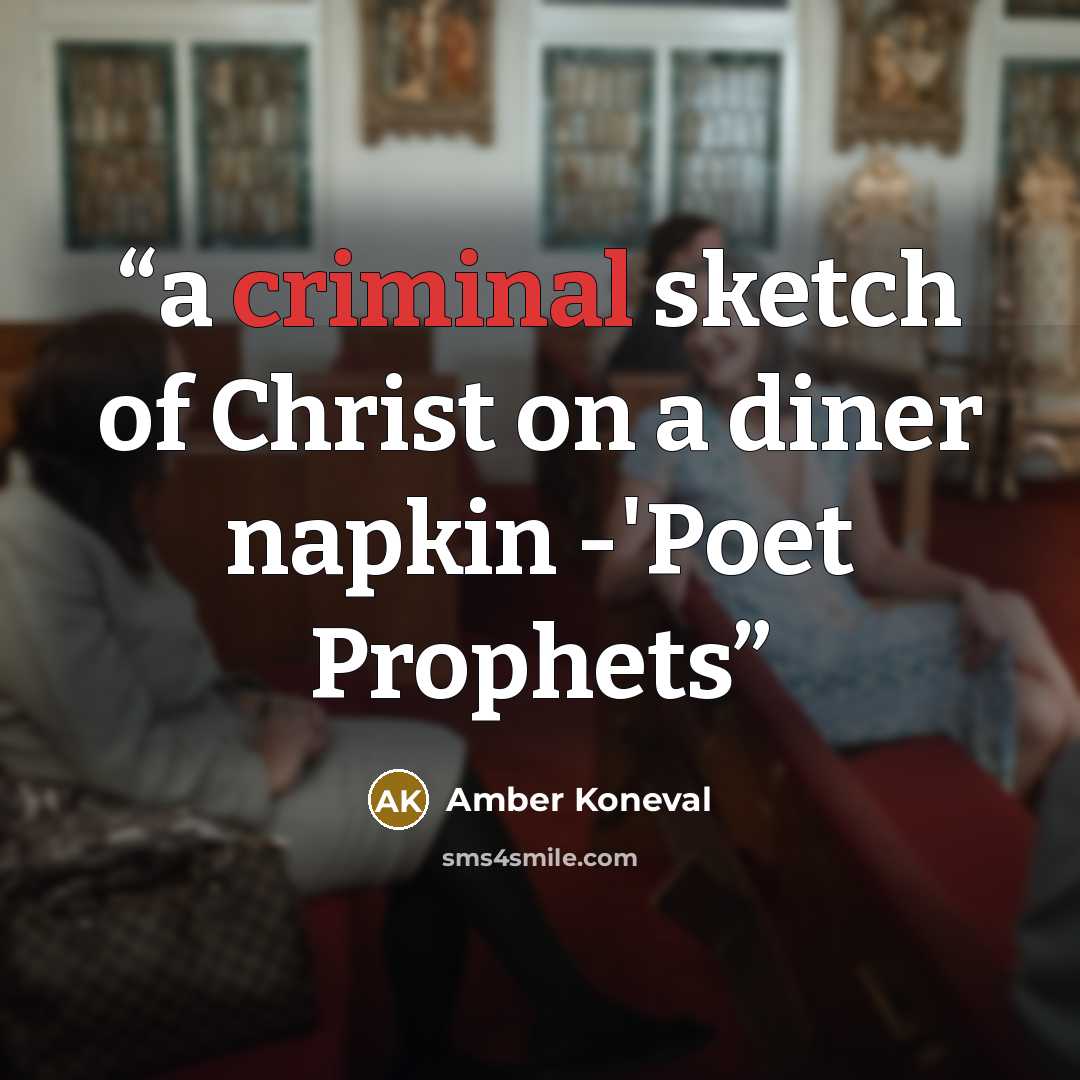 “a criminal sketch of Christ on a diner napkin -'Poet Prophets” quote by Amber Koneval