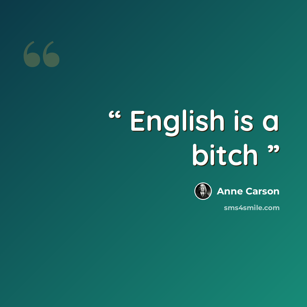 “English is a bitch” quote by Anne Carson