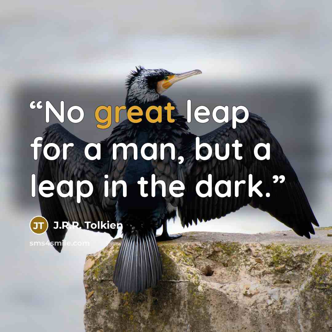 “No great leap for a man, but a leap in the dark.” quote by J.R.R. Tolkien