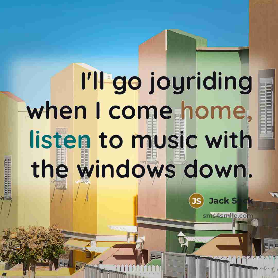 “I'll go joyriding when I come home, listen to music with the windows down.” quote by Jack Sock