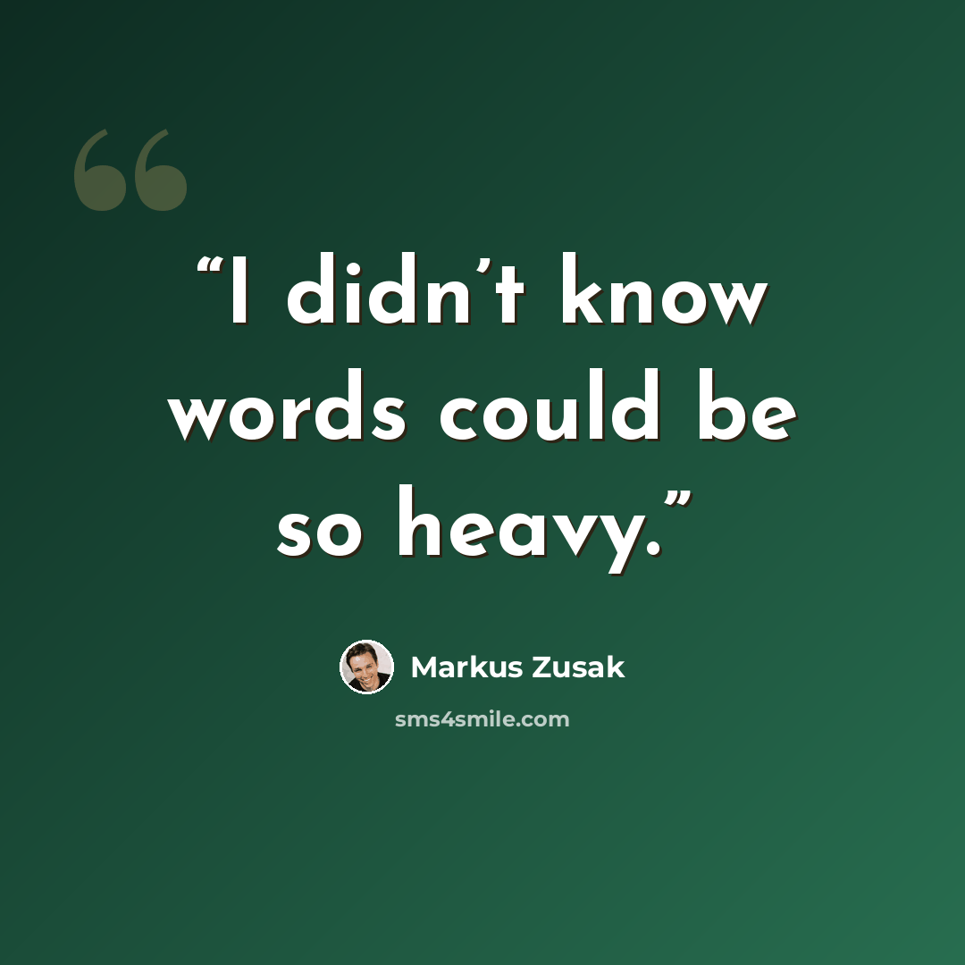 “I didn’t know words could be so heavy.” quote by Markus Zusak
