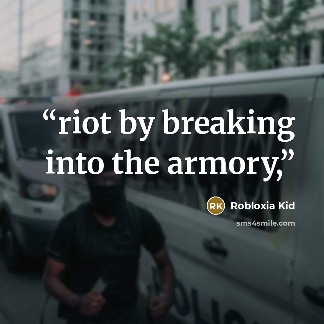“riot by breaking into the armory,” quote by Robloxia Kid