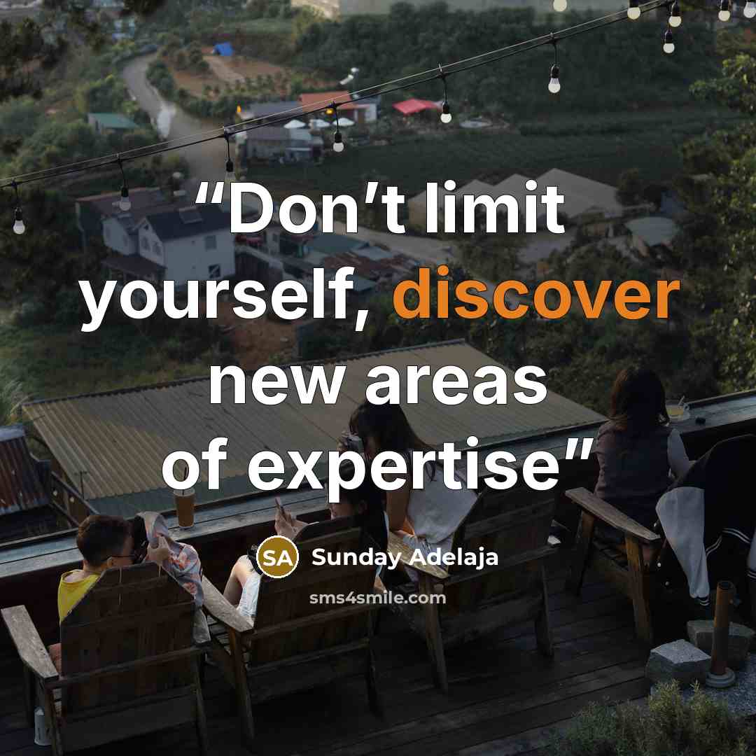 “Don’t limit yourself, discover new areas of expertise” quote by Sunday Adelaja
