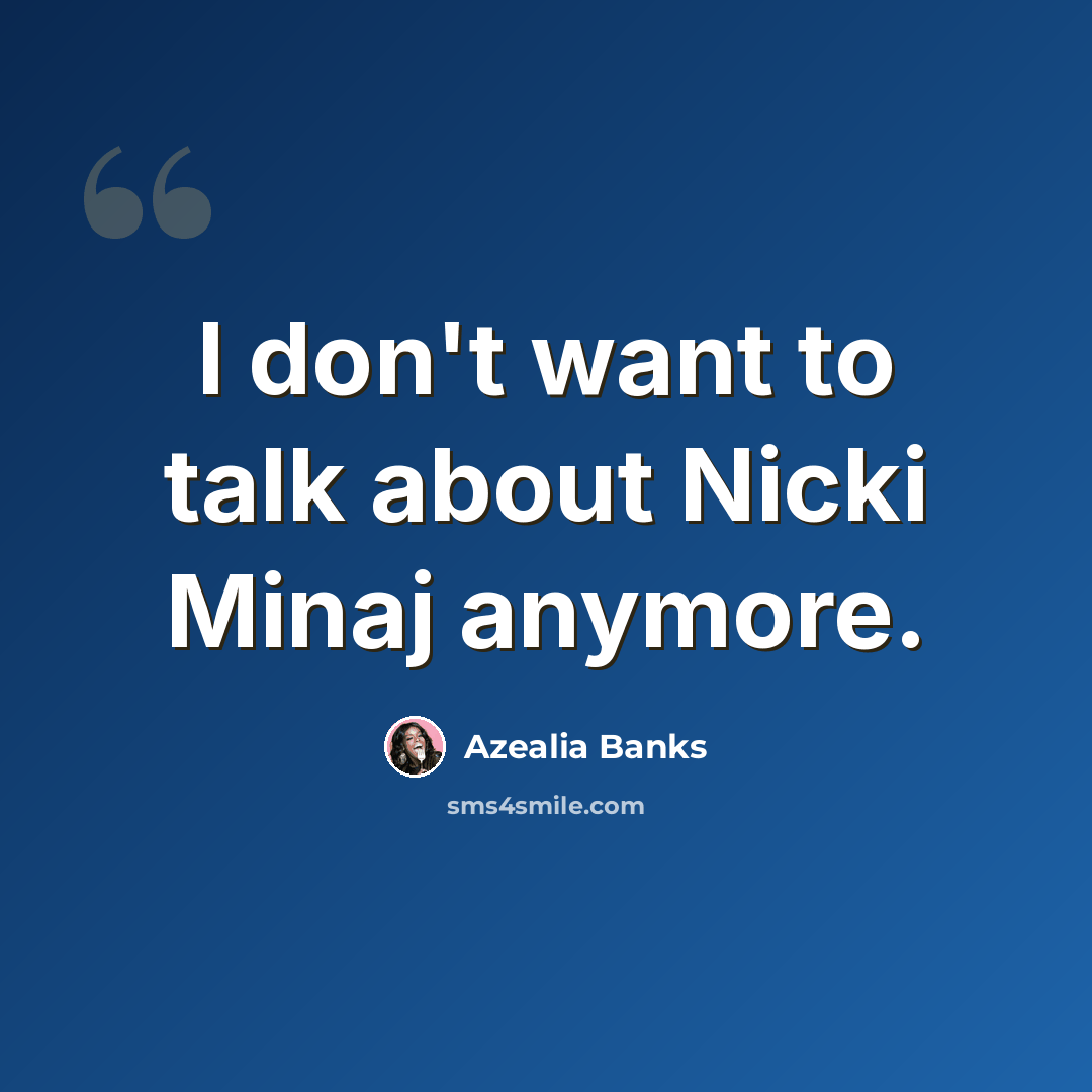 “I don't want to talk about Nicki Minaj anymore.” quote by Azealia Banks