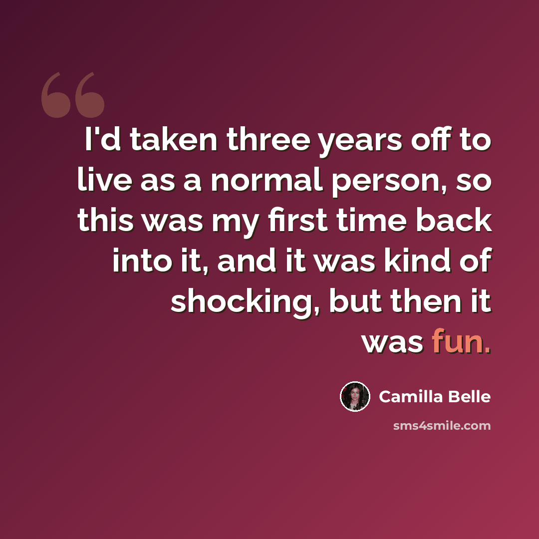“I'd taken three years off to live as a normal person, so this was my first time back into it, and it was kind of shocking, but then it was fun.” quote by Camilla Belle