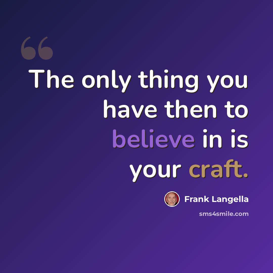 “The only thing you have then to believe in is your craft.” quote by Frank Langella