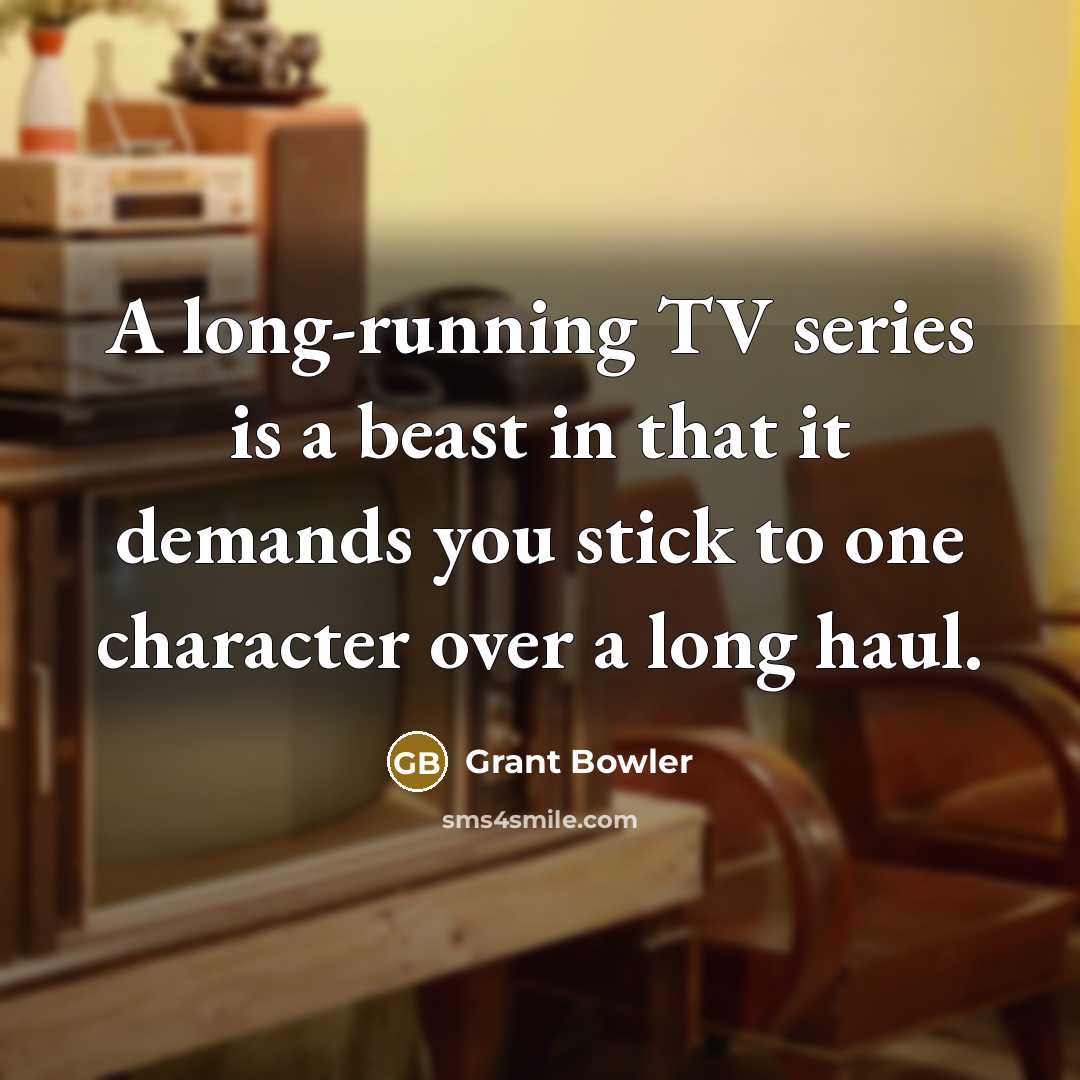 “A long-running TV series is a beast in that it demands you stick to one character over a long haul.” quote by Grant Bowler