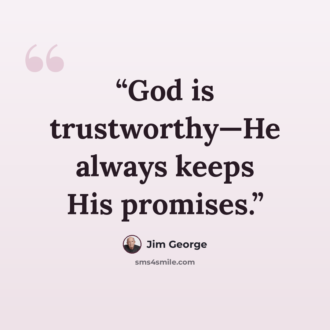 “God is trustworthy—He always keeps His promises.” quote by Jim George