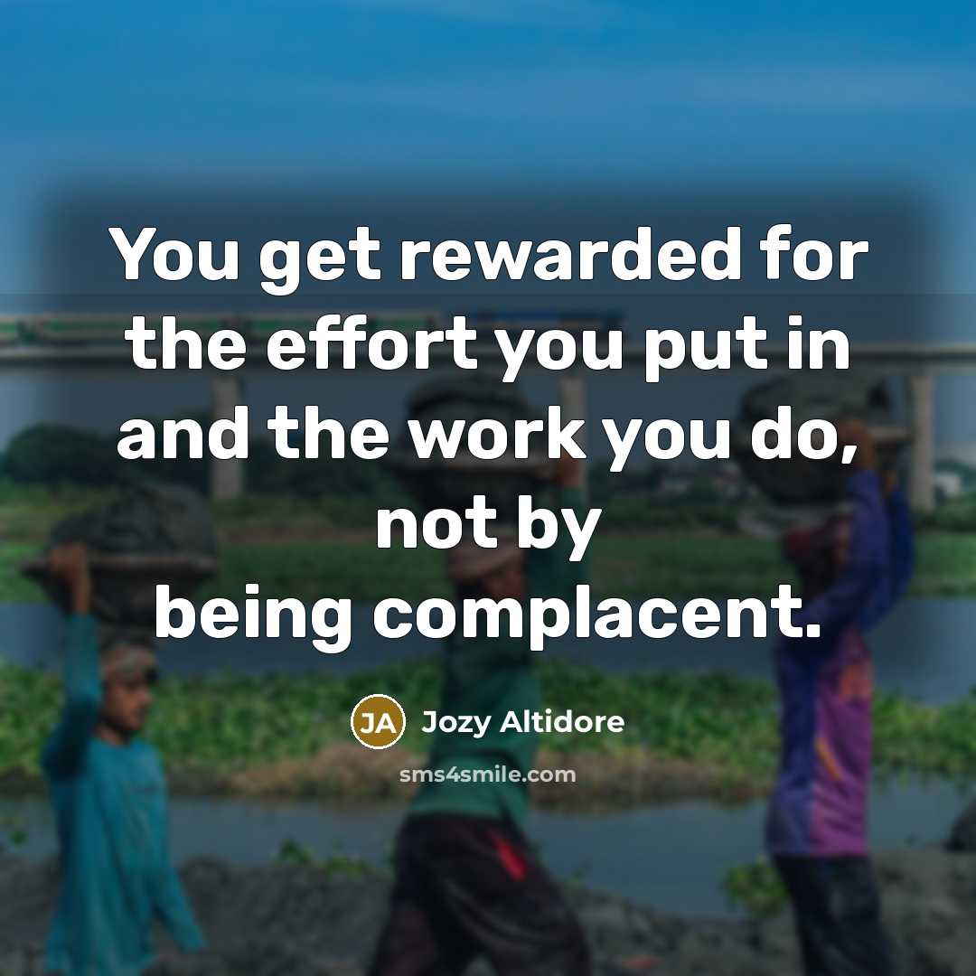 “You get rewarded for the effort you put in and the work you do, not by being complacent.” quote by Jozy Altidore