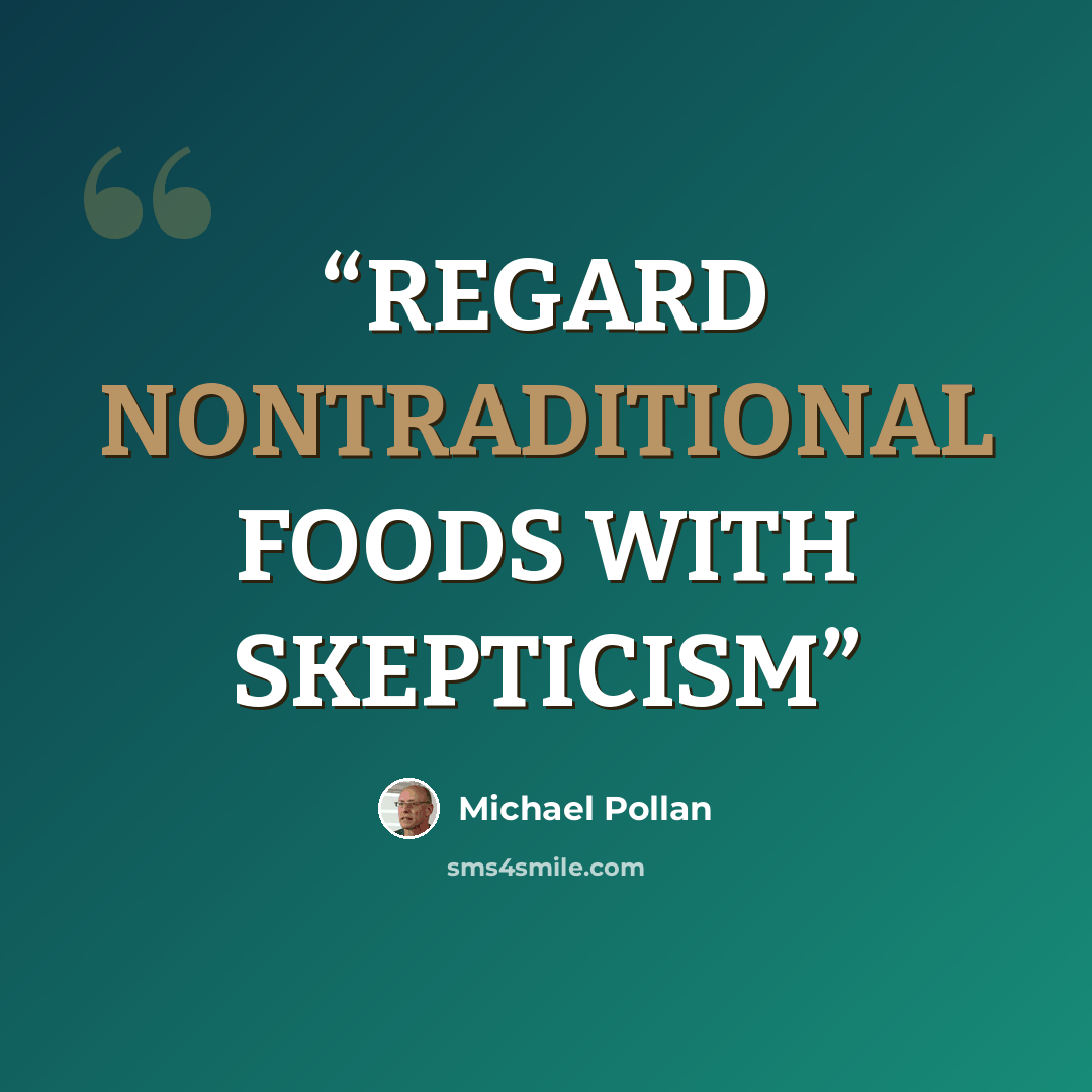 “REGARD NONTRADITIONAL FOODS WITH SKEPTICISM” quote by Michael Pollan
