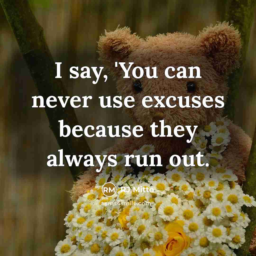 “I say, 'You can never use excuses because they always run out.” quote by RJ Mitte