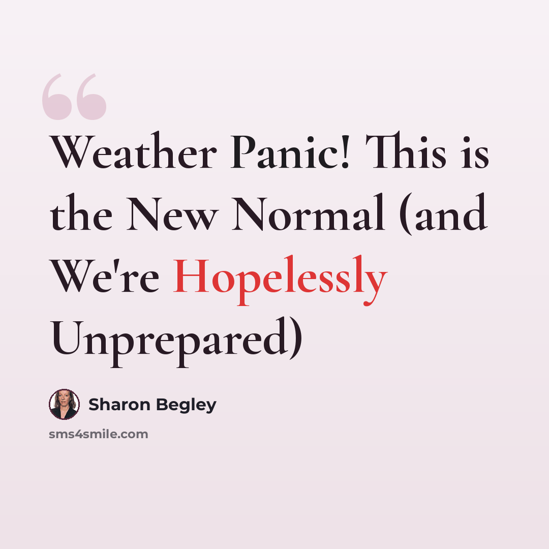 “Weather Panic! This is the New Normal (and We're Hopelessly Unprepared)” quote by Sharon Begley