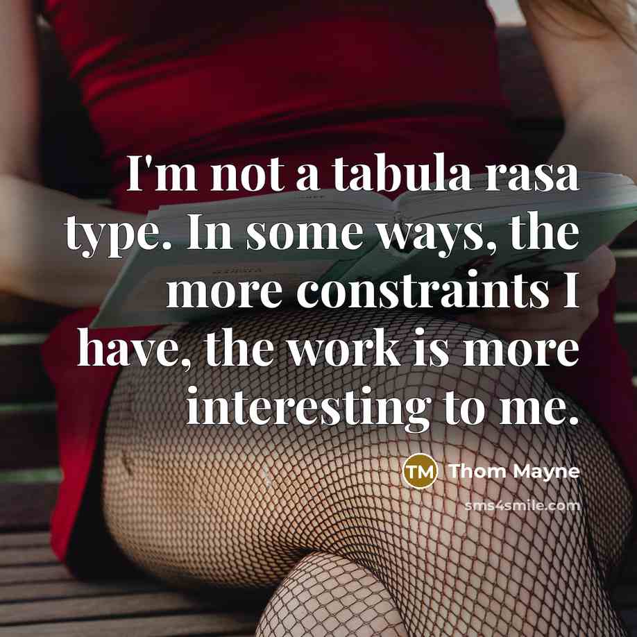 “I'm not a tabula rasa type. In some ways, the more constraints I have, the work is more interesting to me.” quote by Thom Mayne