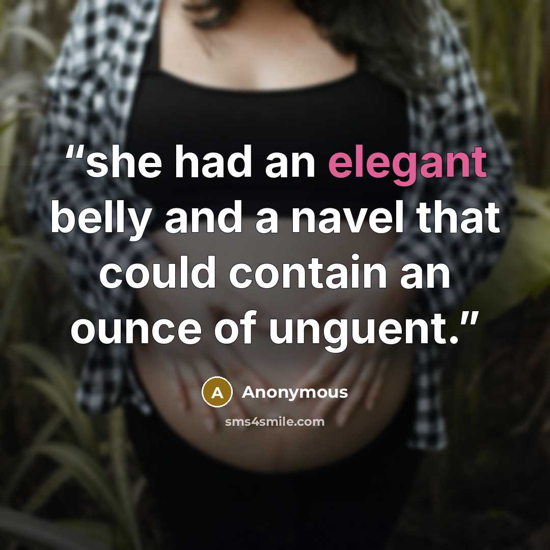 “she had an elegant belly and a navel that could contain an ounce of unguent.” quote by Anonymous