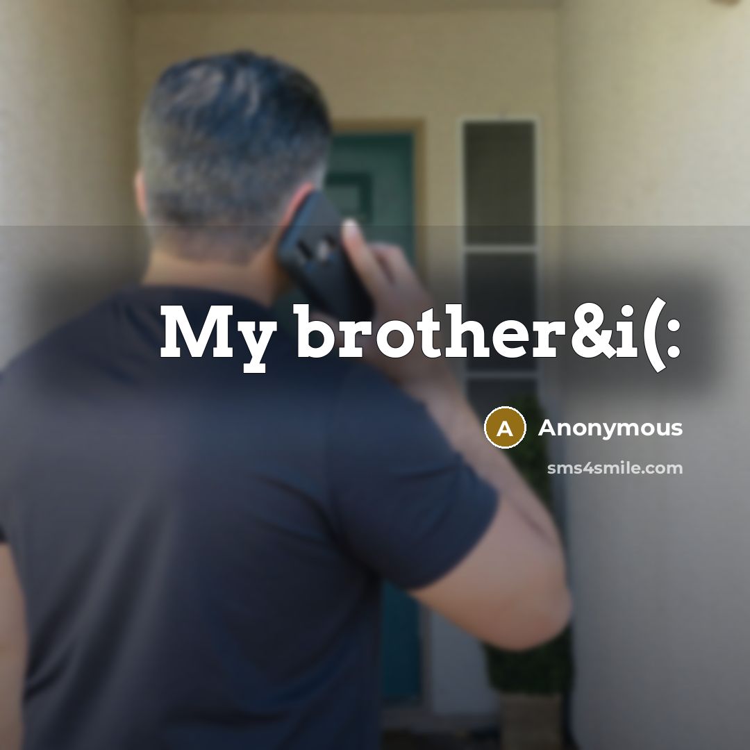 “My brother&i(:” quote by Anonymous