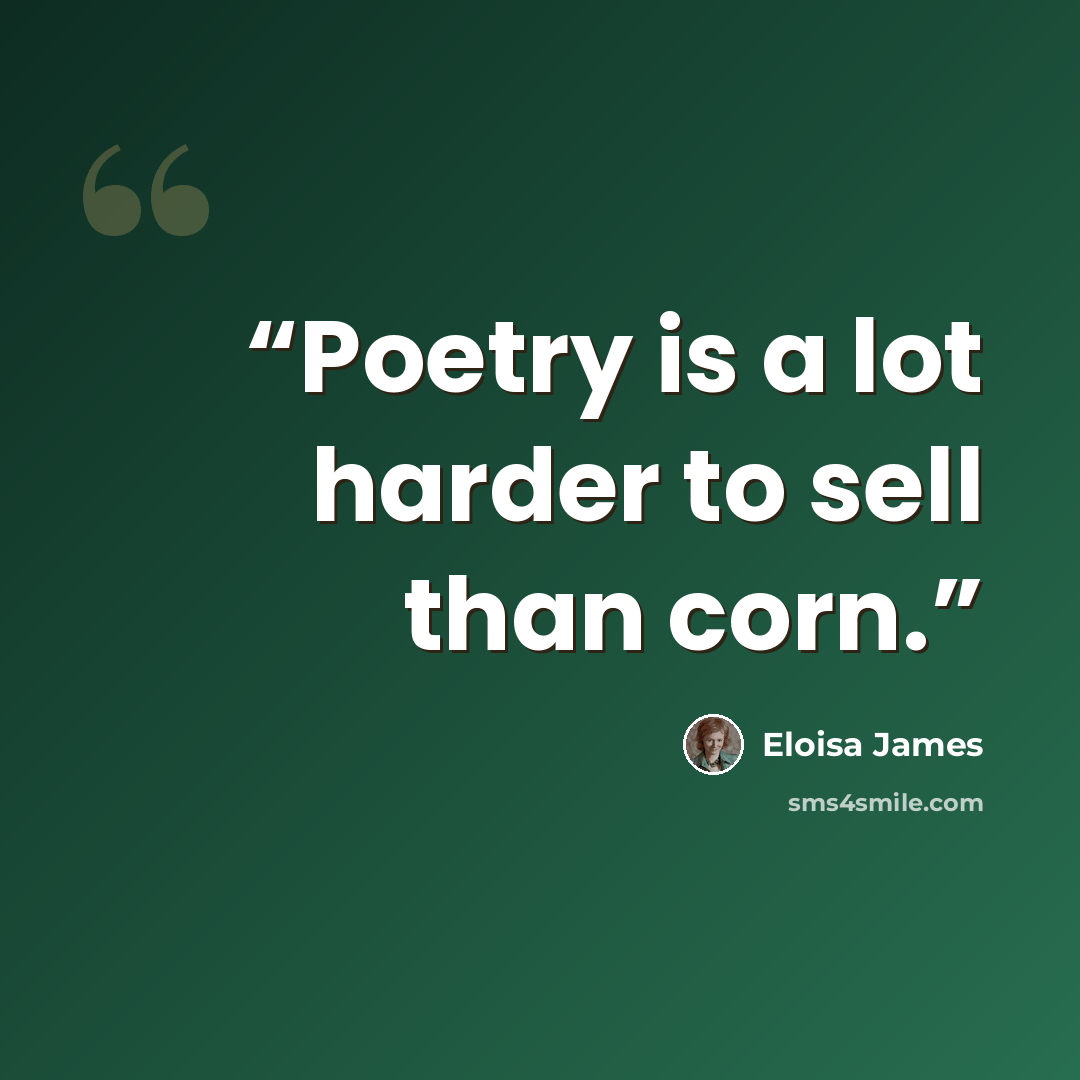 “Poetry is a lot harder to sell than corn.” quote by Eloisa James