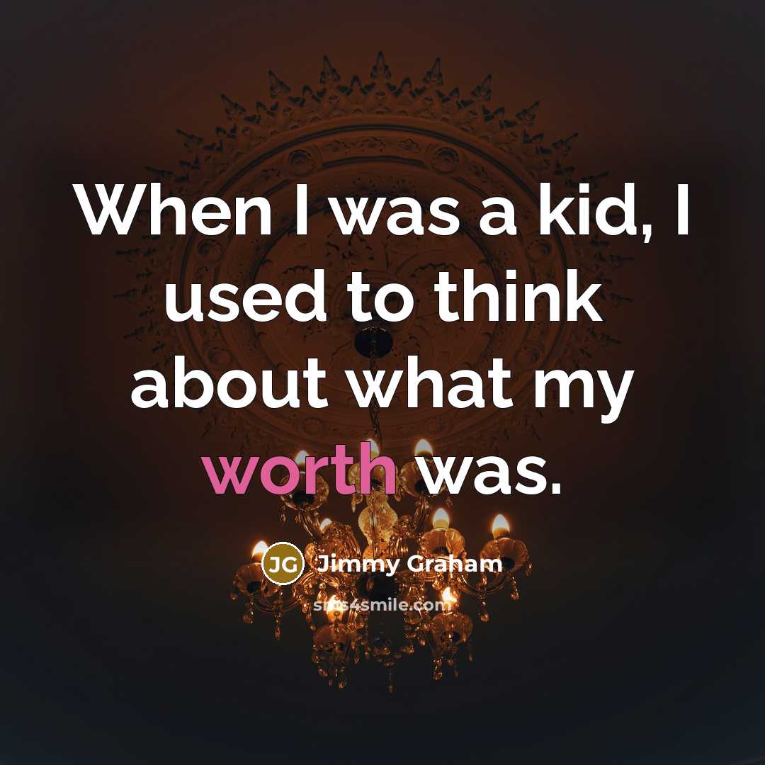 “When I was a kid, I used to think about what my worth was.” quote by Jimmy Graham