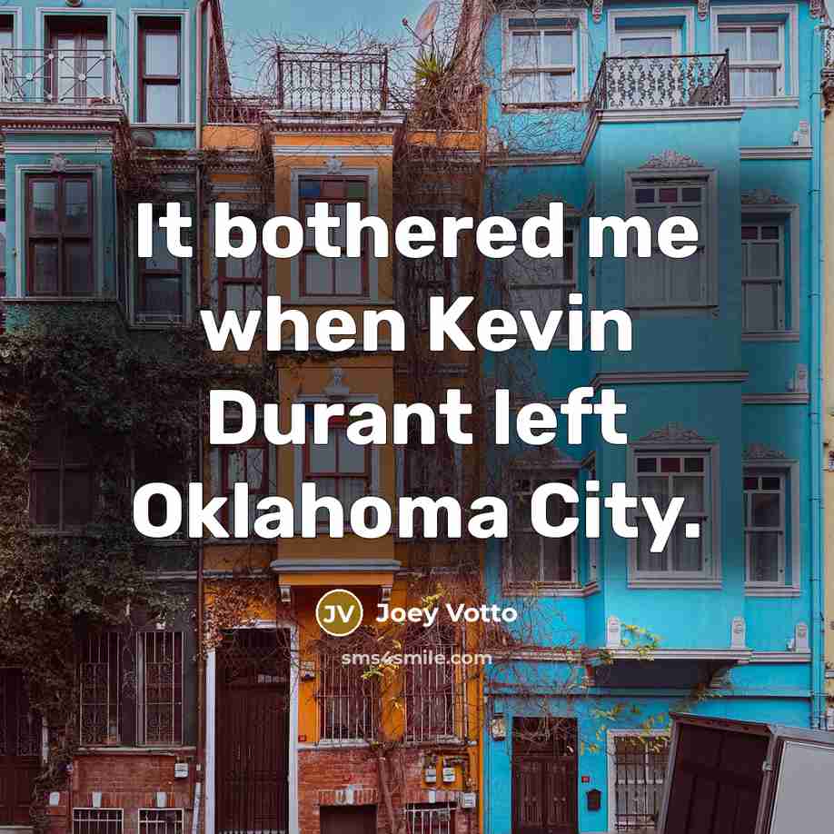 “It bothered me when Kevin Durant left Oklahoma City.” quote by Joey Votto