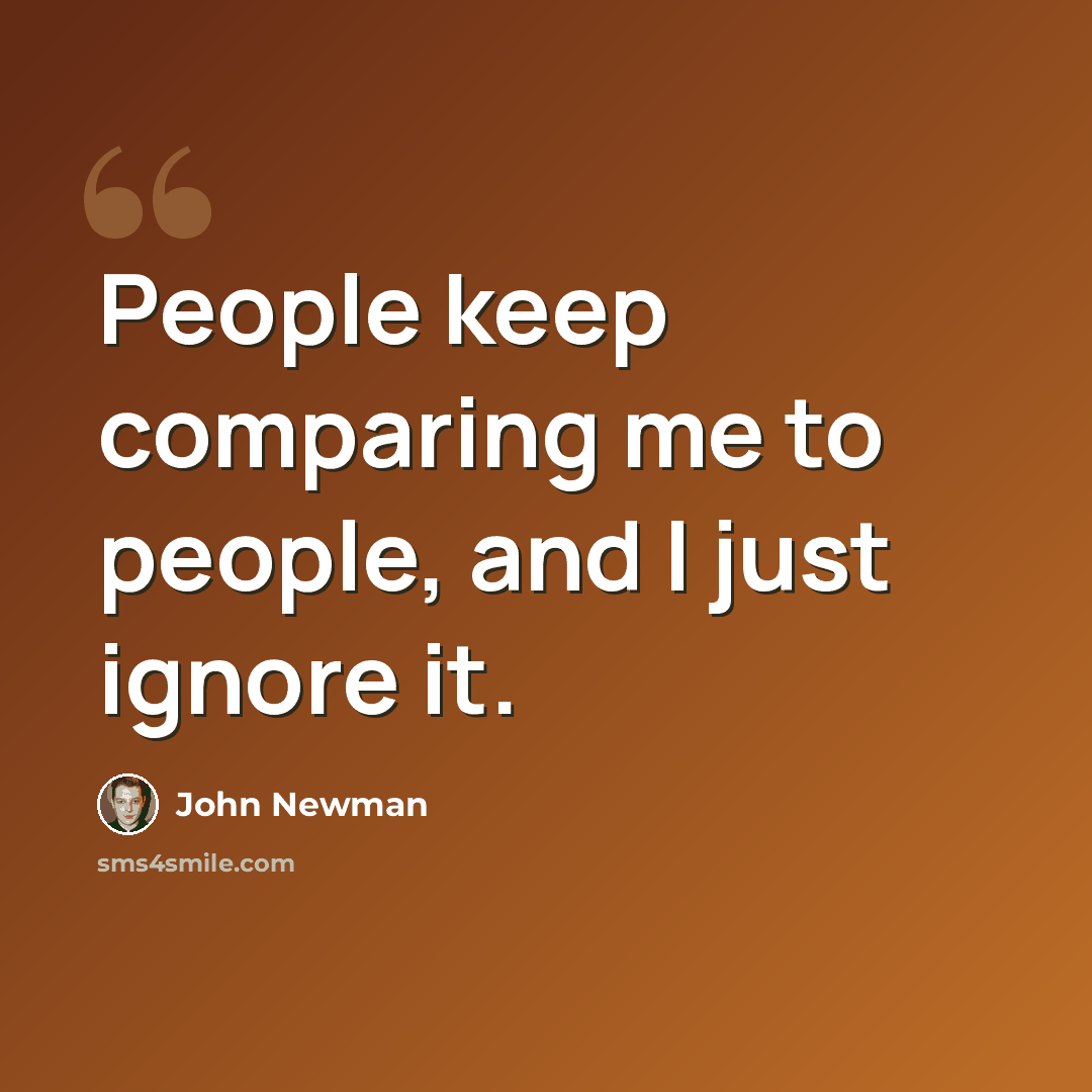 “People keep comparing me to people, and I just ignore it.” quote by John Newman