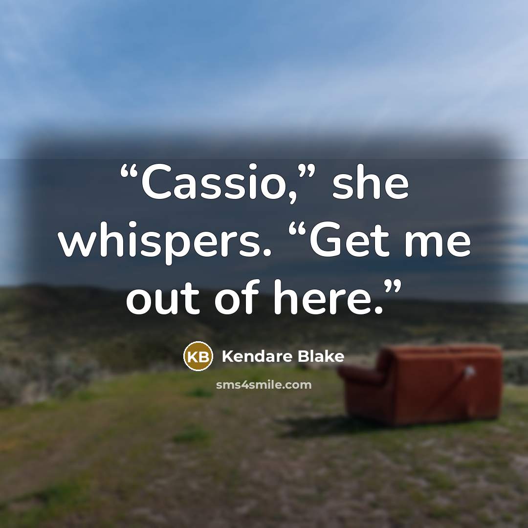 “Cassio,” she whispers. “Get me out of here.” quote by Kendare Blake