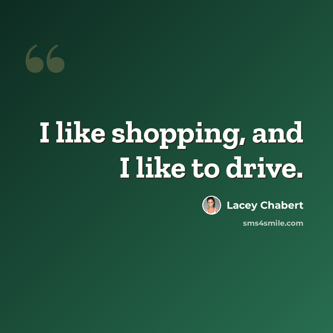“I like shopping, and I like to drive.” quote by Lacey Chabert