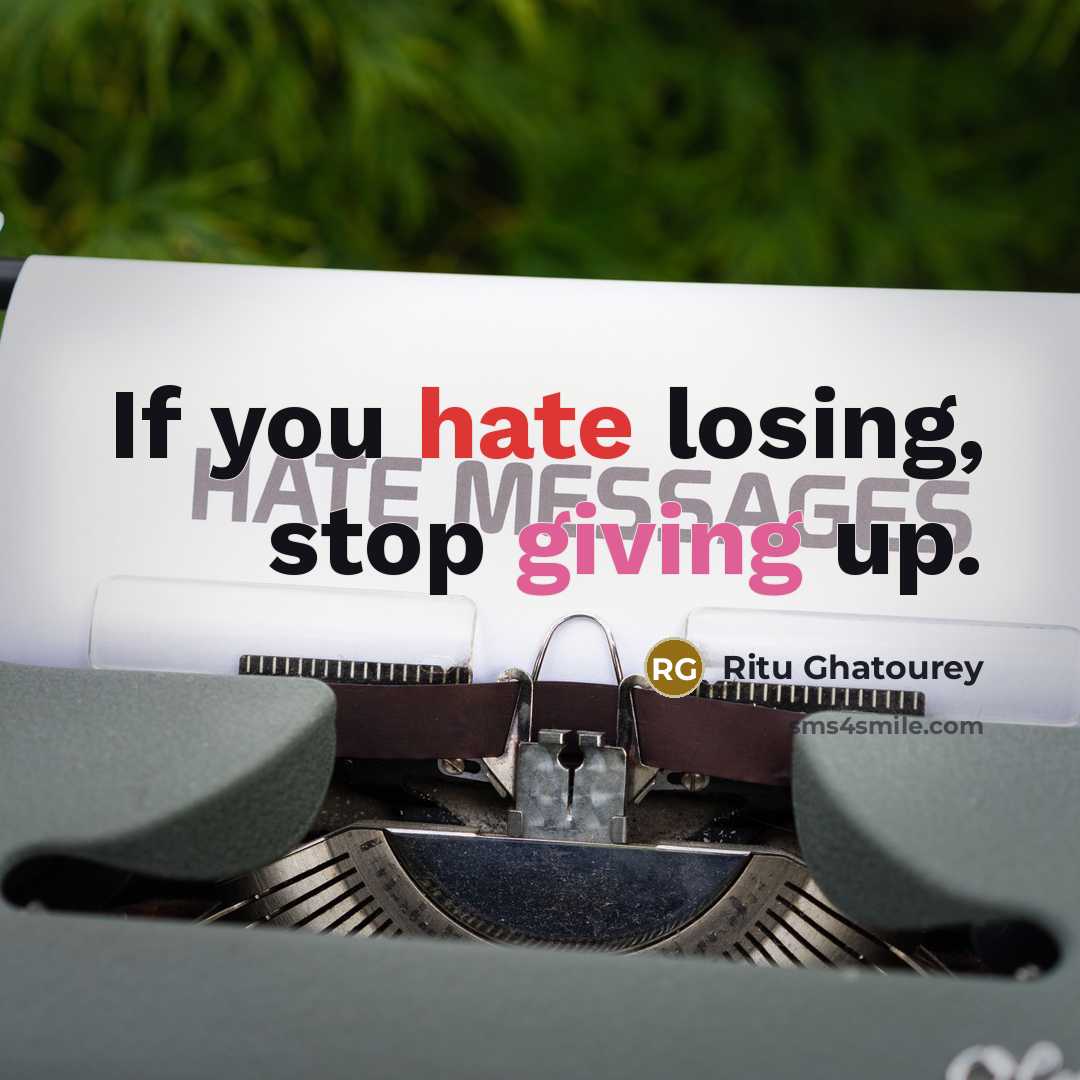 “If you hate losing, stop giving up.” quote by Ritu Ghatourey