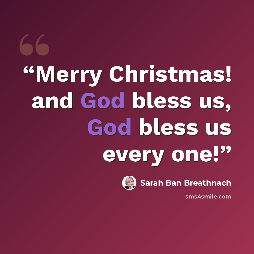 “Merry Christmas! and God bless us, God bless us every one!” quote by Sarah Ban Breathnach