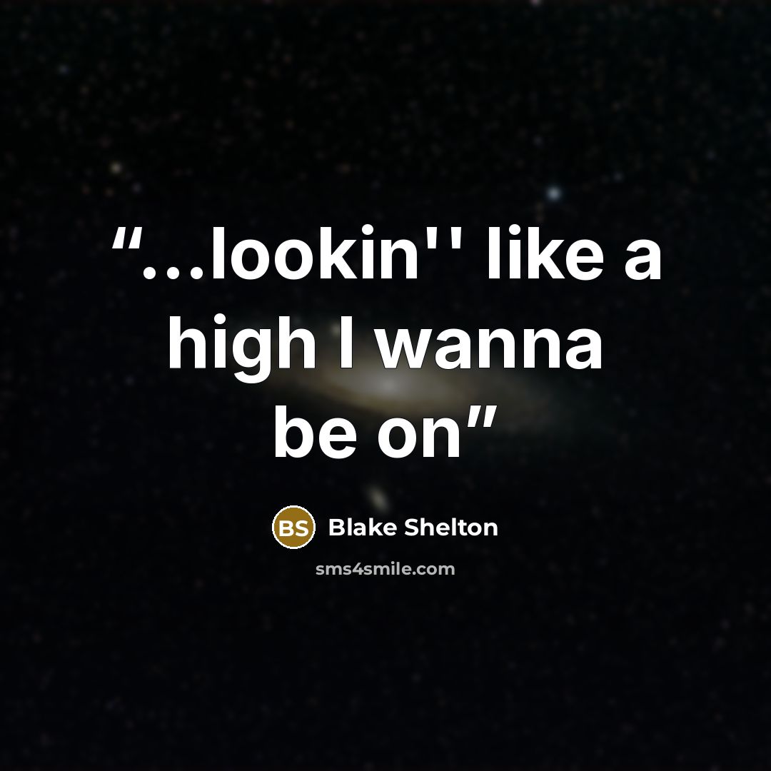 “...lookin'' like a high I wanna be on” quote by Blake Shelton