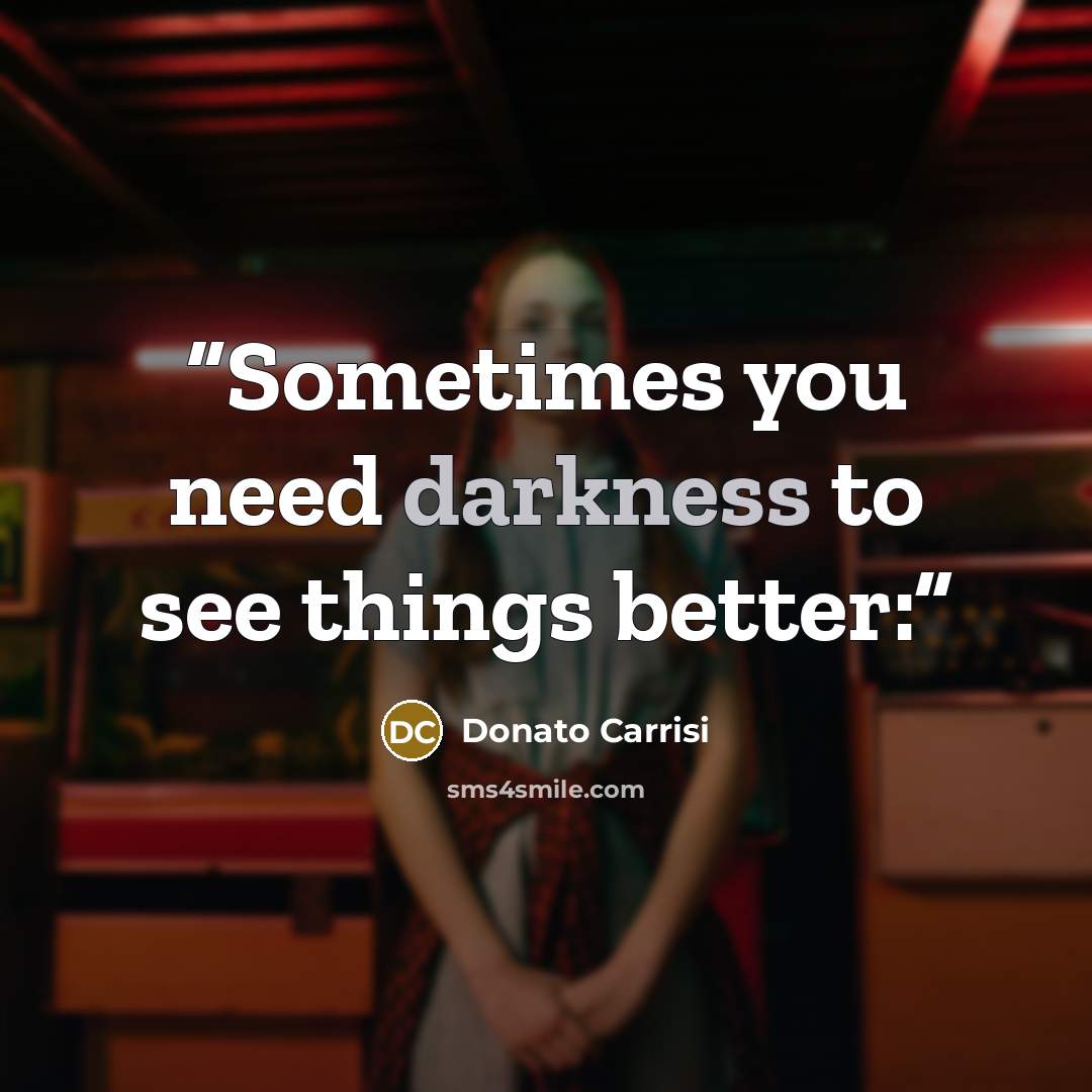 “Sometimes you need darkness to see things better:” quote by Donato Carrisi