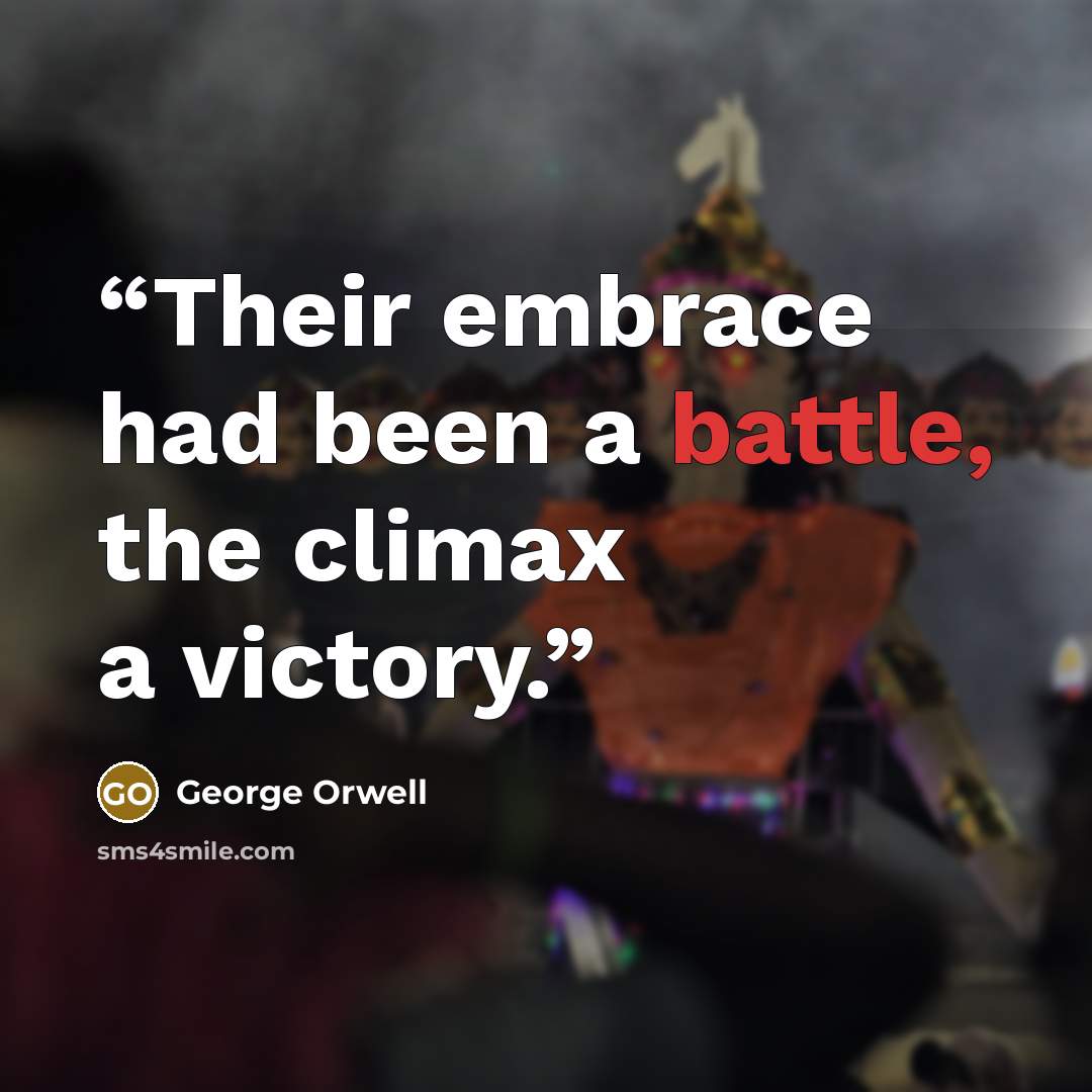 “Their embrace had been a battle, the climax a victory.” quote by George Orwell