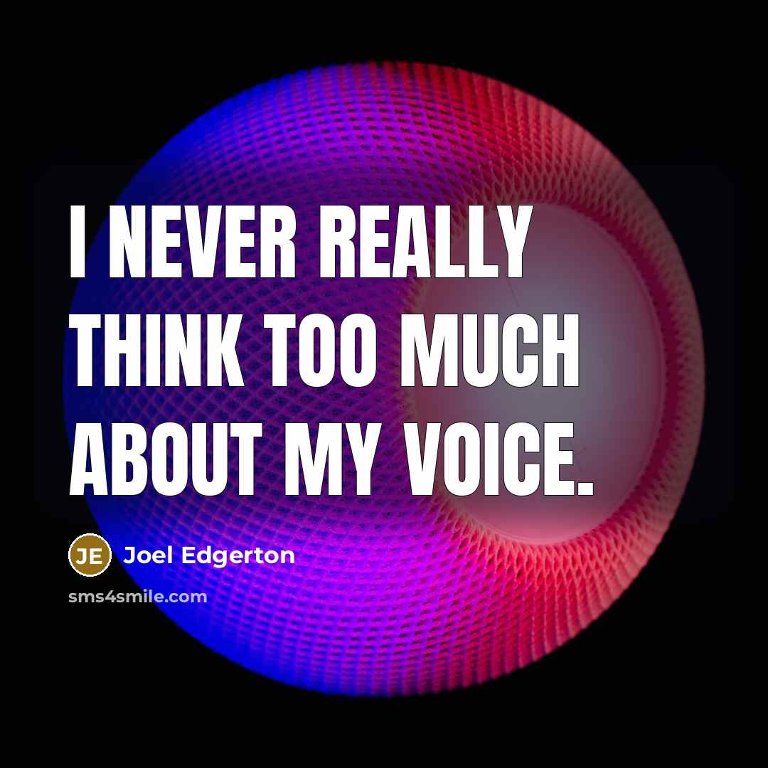 “I never really think too much about my voice.” quote by Joel Edgerton