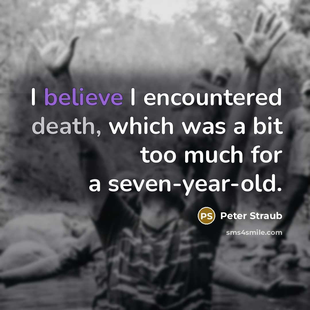 “I believe I encountered death, which was a bit too much for a seven-year-old.” quote by Peter Straub