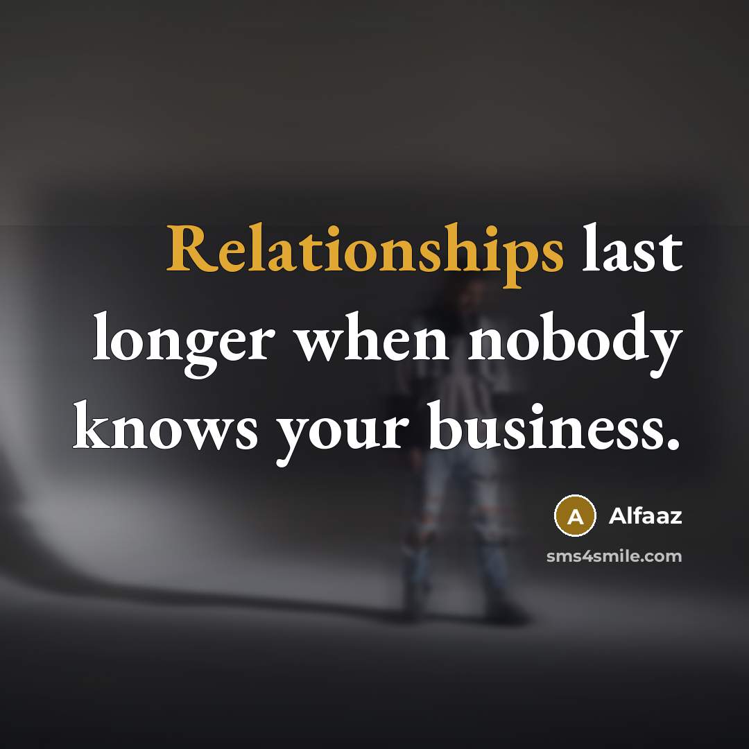 “Relationships last longer when nobody knows your business.” quote by Alfaaz