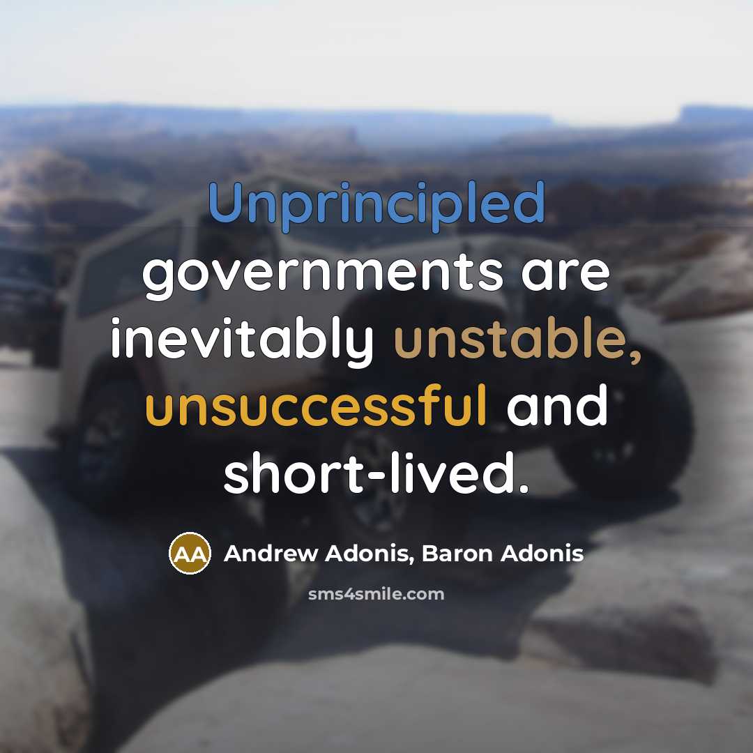 “Unprincipled governments are inevitably unstable, unsuccessful and short-lived.” quote by Andrew Adonis, Baron Adonis
