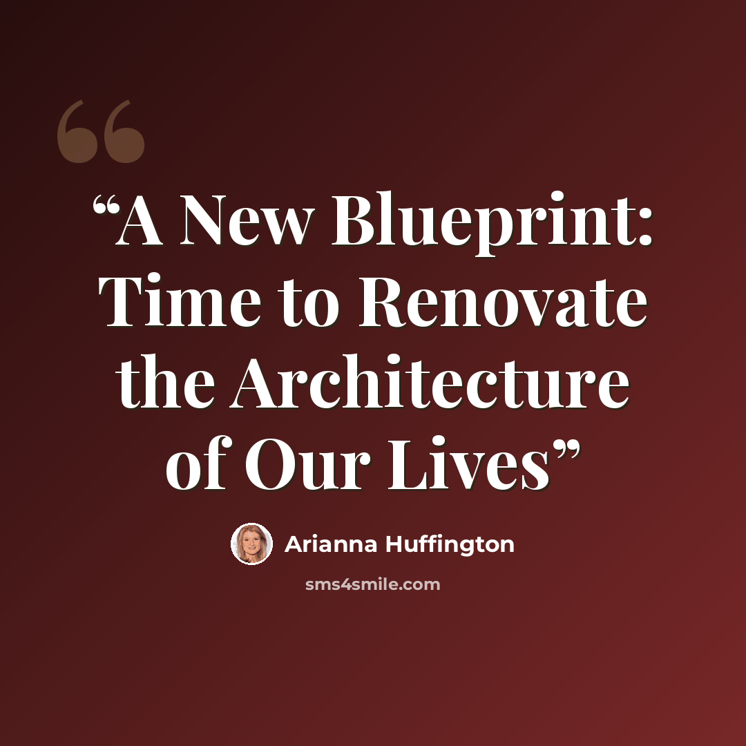 “A New Blueprint: Time to Renovate the Architecture of Our Lives” quote by Arianna Huffington