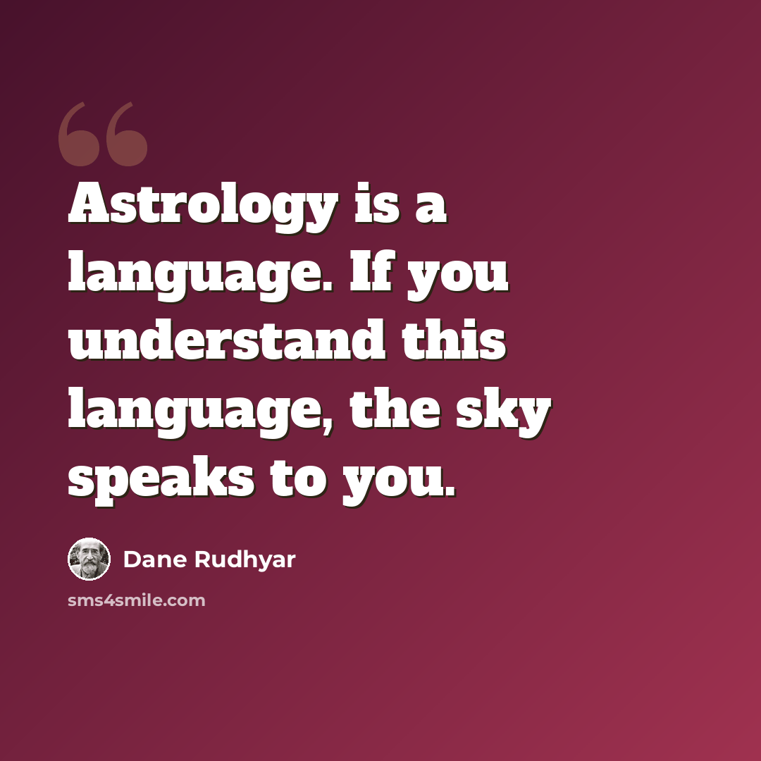“Astrology is a language. If you understand this language, the sky speaks to you.” quote by Dane Rudhyar