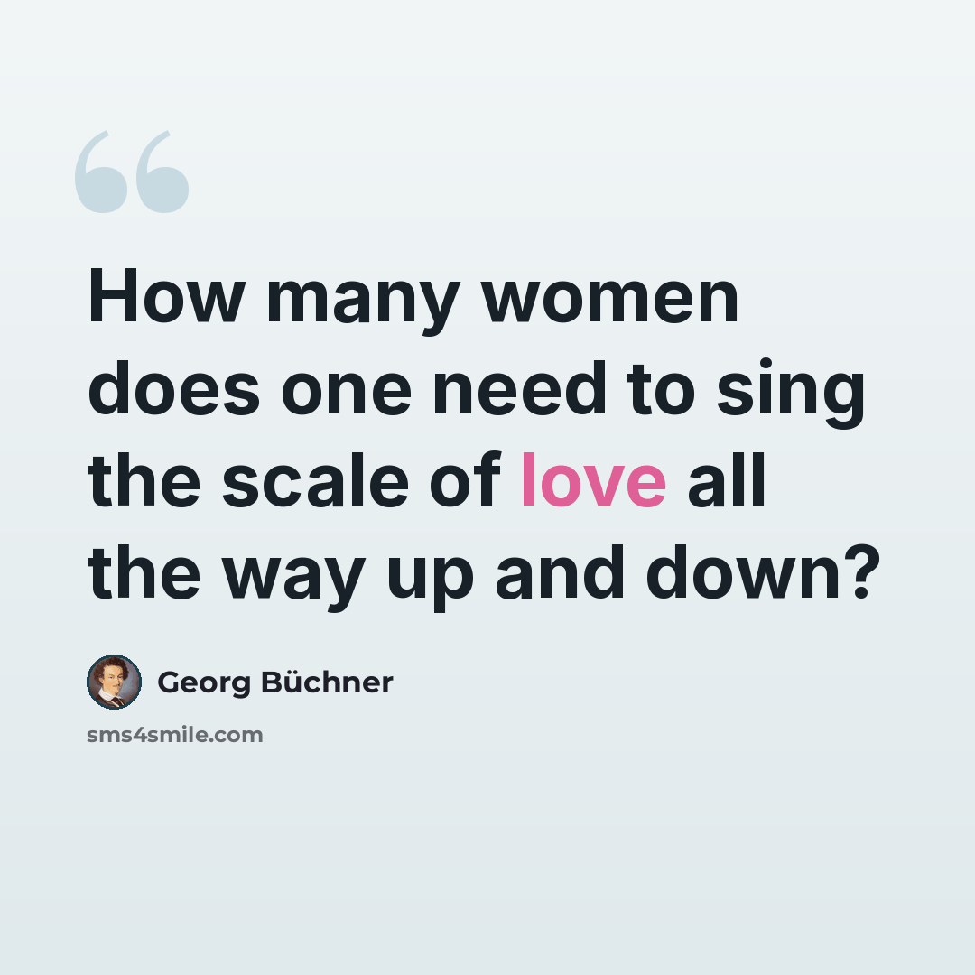 “How many women does one need to sing the scale of love all the way up and down?” quote by Georg Buchner