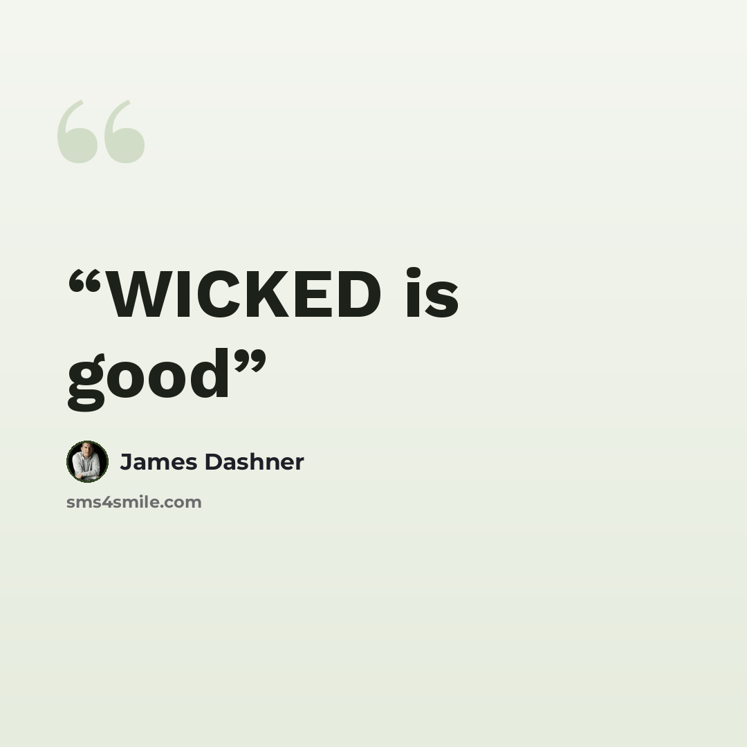 “WICKED is good” quote by James Dashner