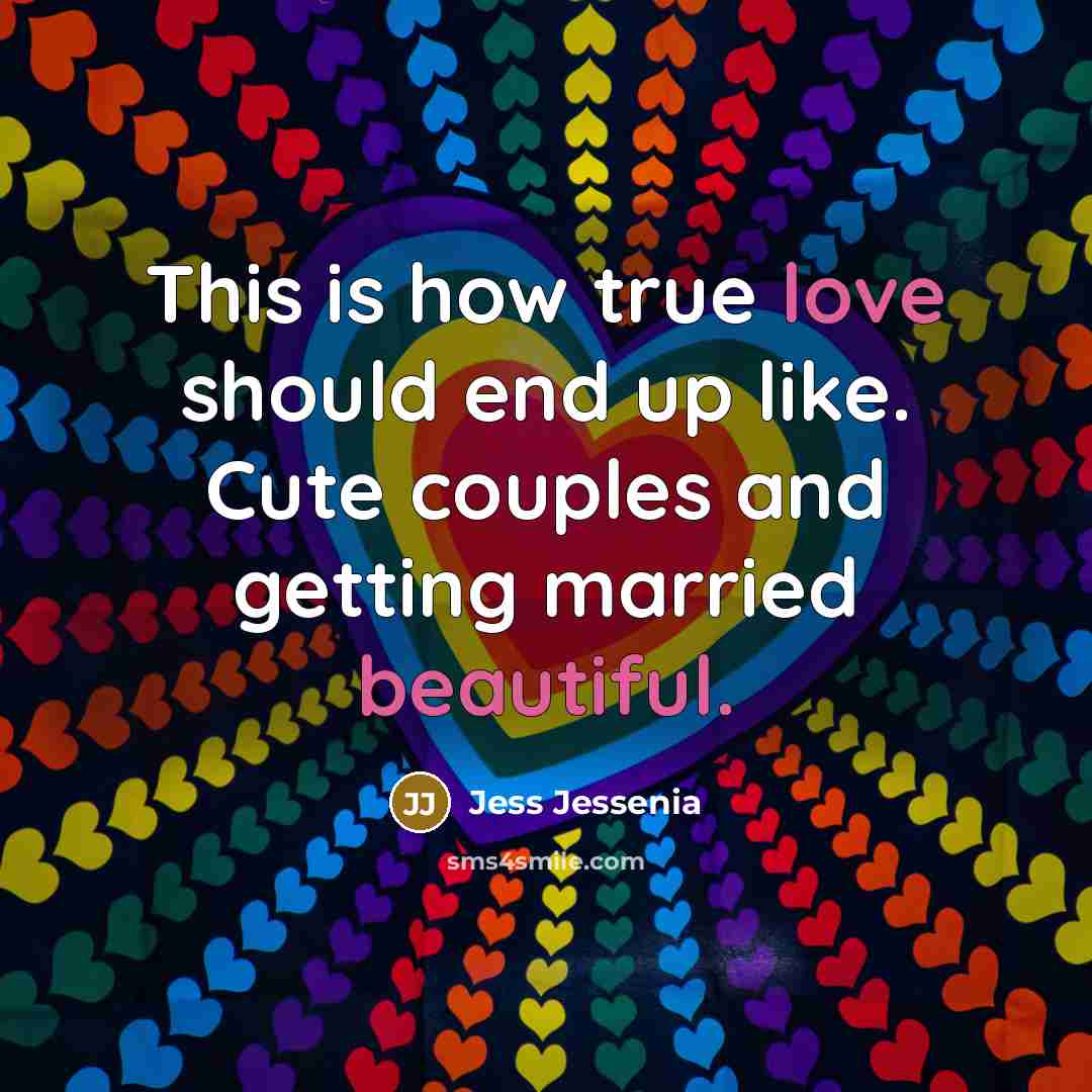 “This is how true love should end up like. Cute couples and getting married beautiful.” quote by Jess Jessenia