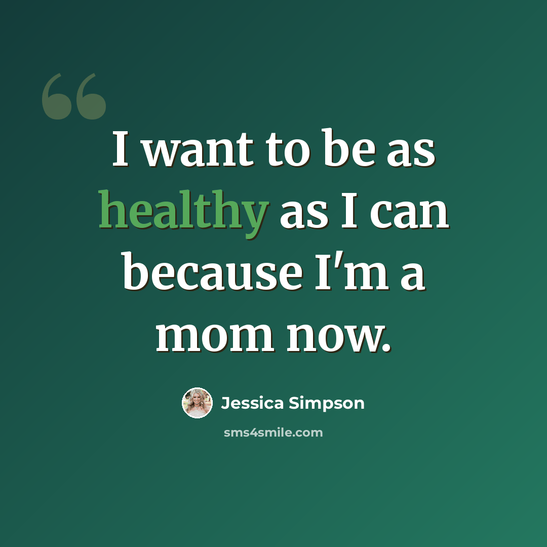 “I want to be as healthy as I can because I'm a mom now.” quote by Jessica Simpson